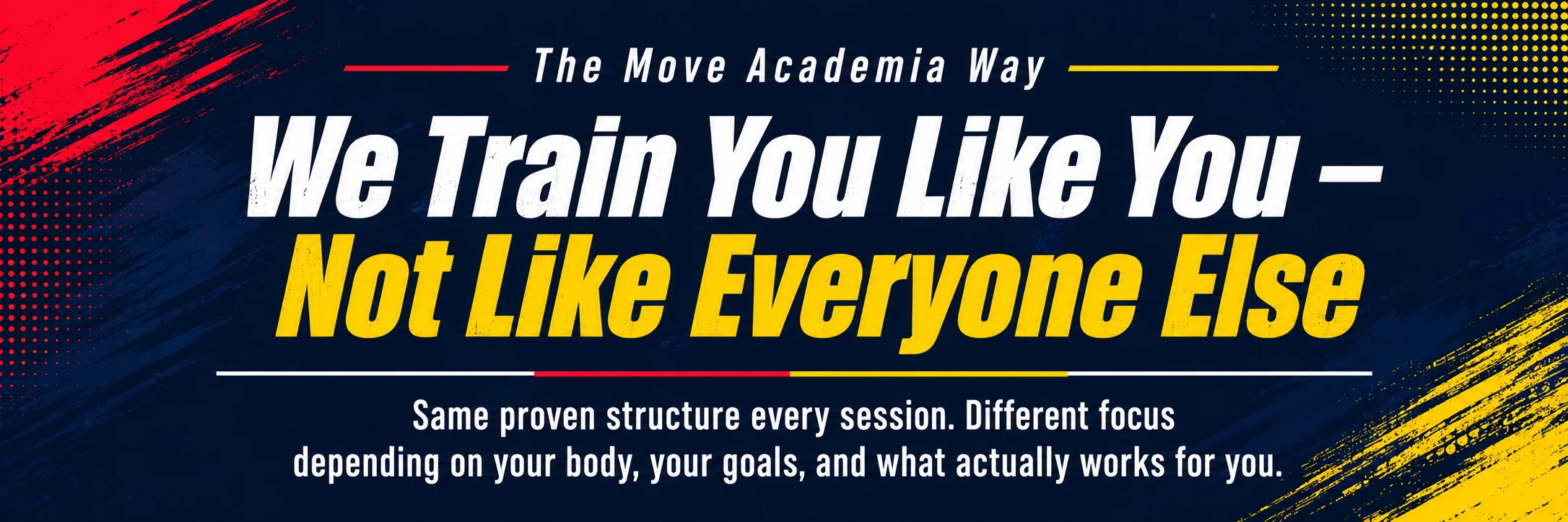 The Move Academia Way — We Train You Like You, Not Like Everyone Else. Same proven structure every session. Different focus depending on your body, your goals, and what actually works for you.
